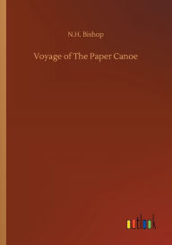 Title: Voyage of The Paper Canoe, Author: N.H. Bishop