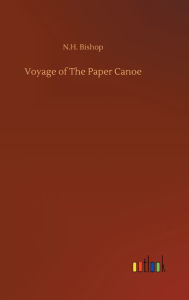 Title: Voyage of The Paper Canoe, Author: N.H. Bishop