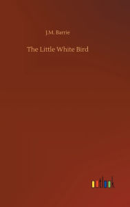 Title: The Little White Bird, Author: J. M. Barrie