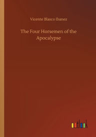 Title: The Four Horsemen of the Apocalypse, Author: Vicente Blasco Ibáñez