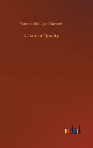 Title: A Lady of Quality, Author: Frances Hodgson Burnett