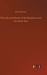 Title: The Life and Death of Mr Bradman and the Holy War, Author: John Bunyan