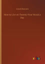 How to Live on Twenty-Four Hours a Day