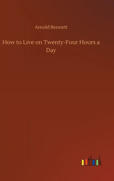 How to Live on Twenty-Four Hours a Day