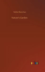 Title: Nature's Garden, Author: Neltie Blanchan