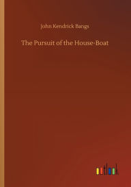 Title: The Pursuit of the House-Boat, Author: John Kendrick Bangs