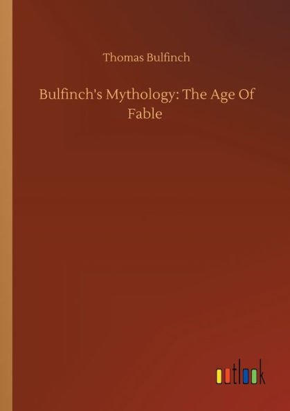 Bulfinch's Mythology: The Age Of Fable