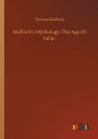 Bulfinch's Mythology: The Age Of Fable