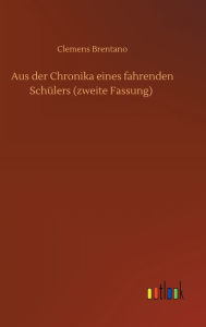 Title: Aus der Chronika eines fahrenden Schülers (zweite Fassung), Author: Clemens Brentano