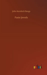 Title: Paste Jewels, Author: John Kendrick Bangs