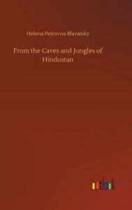 Title: From the Caves and Jungles of Hindostan, Author: Helena Petrovna Blavatsky