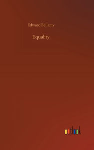Title: Equality, Author: Edward Bellamy