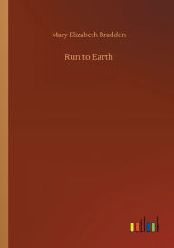 Title: Run to Earth, Author: Mary Elizabeth Braddon