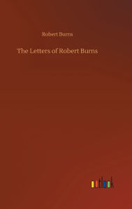 Title: The Letters of Robert Burns, Author: Robert Burns