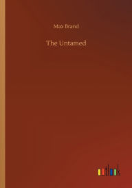 Title: The Untamed, Author: Max Brand