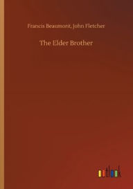 Title: The Elder Brother, Author: Francis Fletcher John Beaumont
