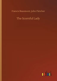 Title: The Scornful Lady, Author: Francis Fletcher John Beaumont