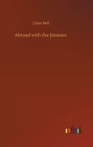 Title: Abroad with the Jimmies, Author: Lilian Bell