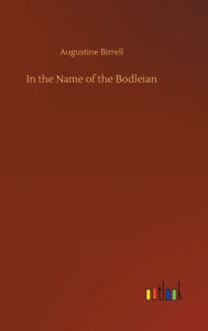 Title: In the Name of the Bodleian, Author: Augustine Birrell