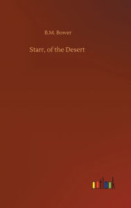 Title: Starr, of the Desert, Author: B M Bower