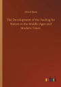 The Development of the Feeling for Nature in the Middle Ages and Modern Times