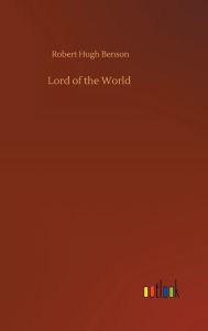 Title: Lord of the World, Author: Robert Hugh Benson