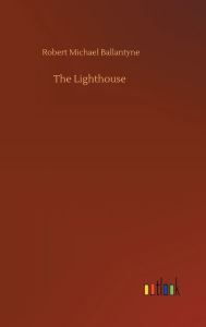Title: The Lighthouse, Author: Robert Michael Ballantyne