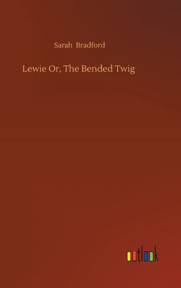 Lewie Or, The Bended Twig