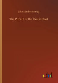 Title: The Pursuit of the House-Boat, Author: John Kendrick Bangs