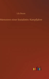 Title: Memoiren einer Sozialistin: Kampfjahre, Author: Lily Braun