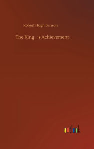 Title: The King's Achievement, Author: Robert Hugh Benson