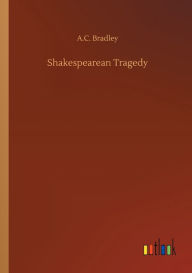 Title: Shakespearean Tragedy, Author: A C Bradley