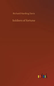 Title: Soldiers of fortune, Author: Richard Harding Davis