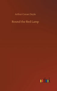 Title: Round the Red Lamp, Author: Arthur Conan Doyle