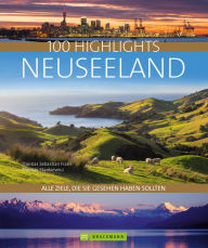 Title: Bruckmann Bildband: 100 Highlights Neuseeland: Alle Ziele, die Sie gesehen haben sollten. Mit über 600 Fotos auf 320 Seiten., Author: Thomas Sebastian Frank