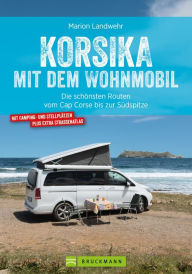 Title: Korsika mit dem Wohnmobil: Die schönsten Routen vom Cap Corse bis zur Südspitze, Author: Marion Landwehr