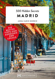 Title: 500 Hidden Secrets Madrid: Die besten Tipps und Adressen der Locals, Author: Anna-Carin Nordin