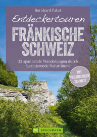 Title: Bruckmann Wanderführer: Entdeckertouren Fränkische Schweiz. 33 spannende Wanderungen: Faszinierende Naturräume. Ein Wanderführer zum Entdecken und Staunen. Mit GPS-Tracks zum Download, Author: Bernhard Pabst