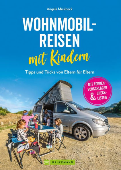 Wohnmobilreisen mit Kindern. Tipps und Tricks von Eltern für Eltern.: Inklusive Tourenvorschläge, Checklisten und Infos für einen kinderleichten Start in Van-Reisen mit der Familie.