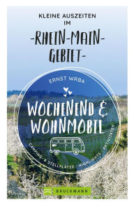 Title: Wochenend und Wohnmobil - Kleine Auszeiten im Rhein-Main-Gebiet, Author: Ernst Wrba