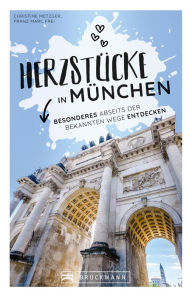 Title: Herzstücke in München: Besonderes abseits der bekannten Wege entdecken, Author: Christine Metzger