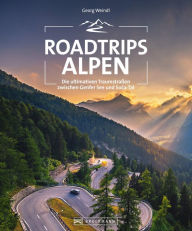 Title: Roadtrips Alpen: Die ultimativen Traumstraßen zwischen Wien und Nizza, Author: Georg Weindl