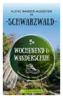 Wochenend und Wanderschuh - Kleine Wander-Auszeiten im Schwarzwald: Wanderungen, Highlights, Unterkünfte
