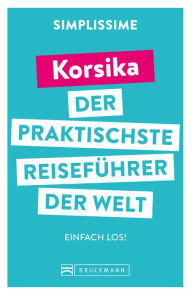 Title: SIMPLISSIME - der praktischste Reiseführer der Welt Korsika: Einfach los!, Author: Bruckmann Verlag