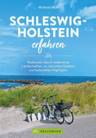 Title: Schleswig-Holstein erfahren: Radtouren durch malerische Landschaften, zu reizvollen Städten und kulturellen Highlights, Author: Michael Moll