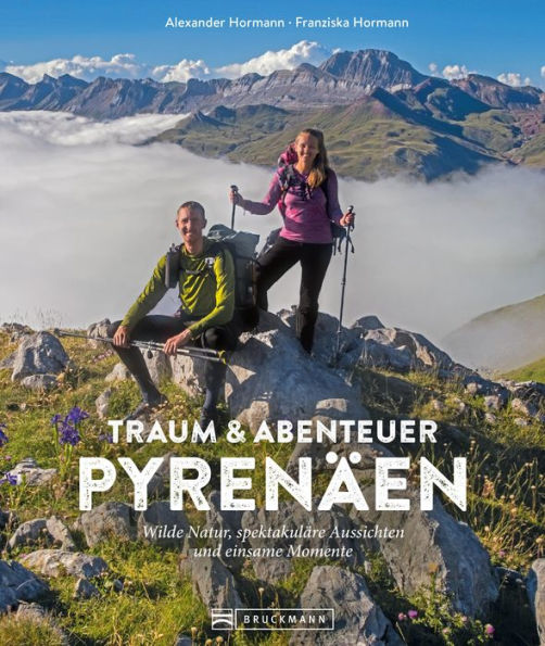 Traum und Abenteuer Pyrenäen: Wilde Natur, spektakuläre Aussichten und einsame Momente