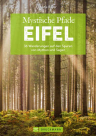 Title: Mystische Pfade Eifel: 36 Wanderungen auf den Spuren von Mythen und Sagen, Author: Antje Bayer