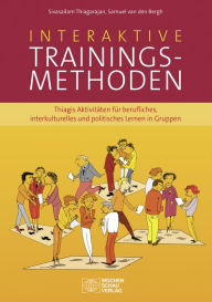 Title: Interaktive Trainingsmethoden: Thiagis Aktivitäten für berufliches, interkulturelles und politisches Lernen in Gruppen, Author: Sivasailam Thiagarajan