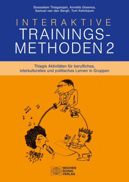 Interaktive Trainingsmethoden 2: Thiagis Aktivitäten für berufliches, interkulturelles und politisches Thiagis Aktivitäten für berufliches, interkulturelles und politisches Thiagis Aktivitäten für berufliches, interkulturelles und politisches Lernen in Gr