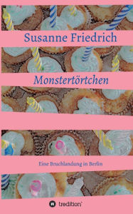 Title: Monstertörtchen: Eine Bruchlandung in Berlin, Author: Susanne Friedrich